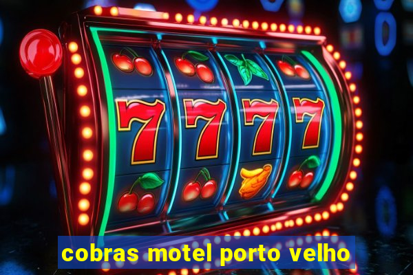 cobras motel porto velho